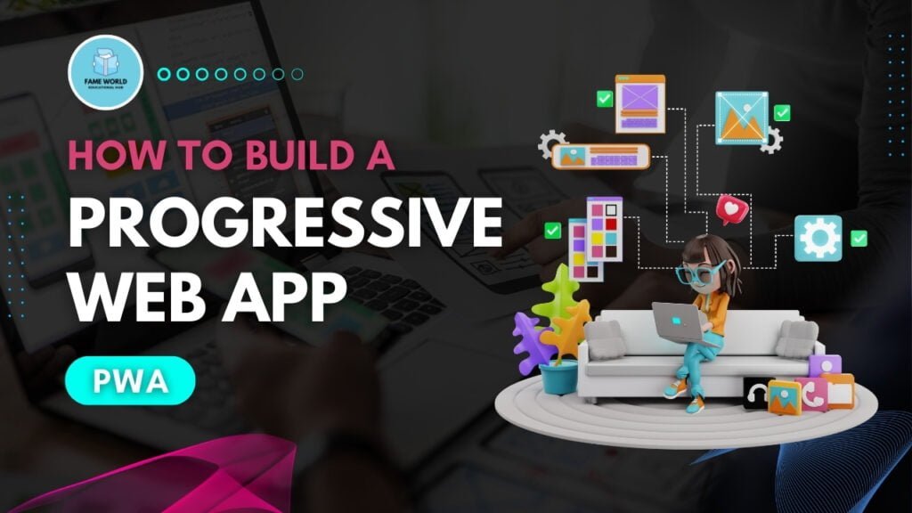 How to Build a Progressive Web App (PWA) - Fame World Educational Hub