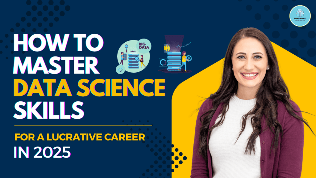 How to Master Data Science Skills for a Lucrative Career in 2025 - Fame ...