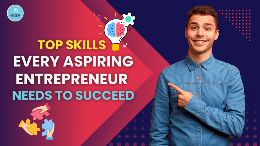 Top Skills Every Aspiring Entrepreneur Needs to Succeed - Fame World ...